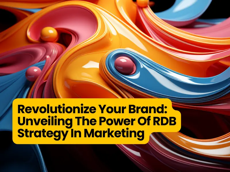 Unveiling The Power Of RDB Strategy In Marketing