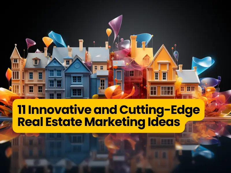 11 Innovative and Cutting-Edge Real Estate Marketing Ideas
