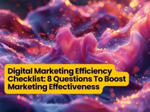 Digital Marketing Efficiency Checklist - 8 Questions To Boost Marketing Effectiveness