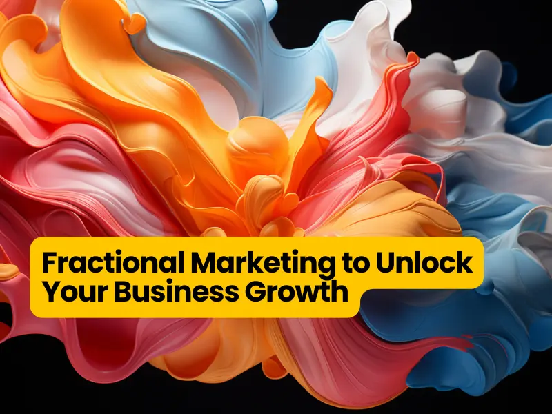 Fractional Marketing to Unlock Your Business Growth