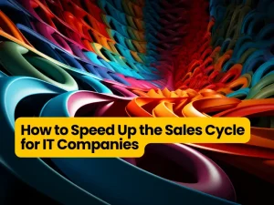 How to Speed Up the Sales Cycle for IT Companies