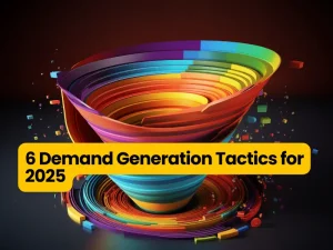 6 Demand Generation Tactics for 2025