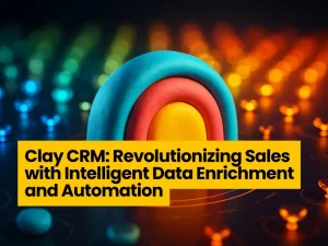 Clay CRM: Revolutionizing Sales with Intelligent Data Enrichment and Automation