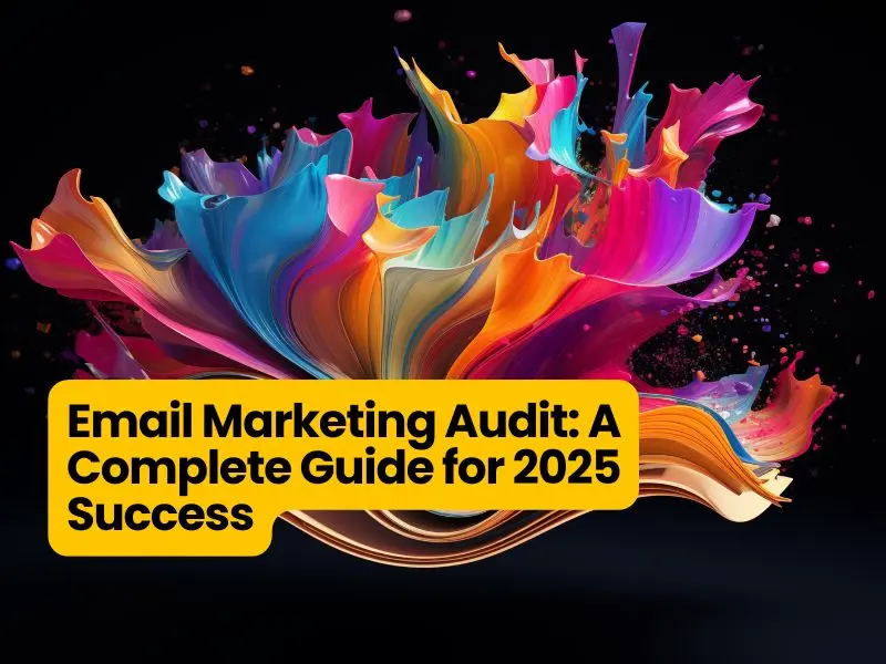 Email Marketing Audit: A Complete Guide for 2025 Success