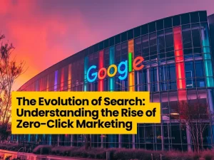 The Evolution of Search: Understanding the Rise of Zero-Click Marketing
