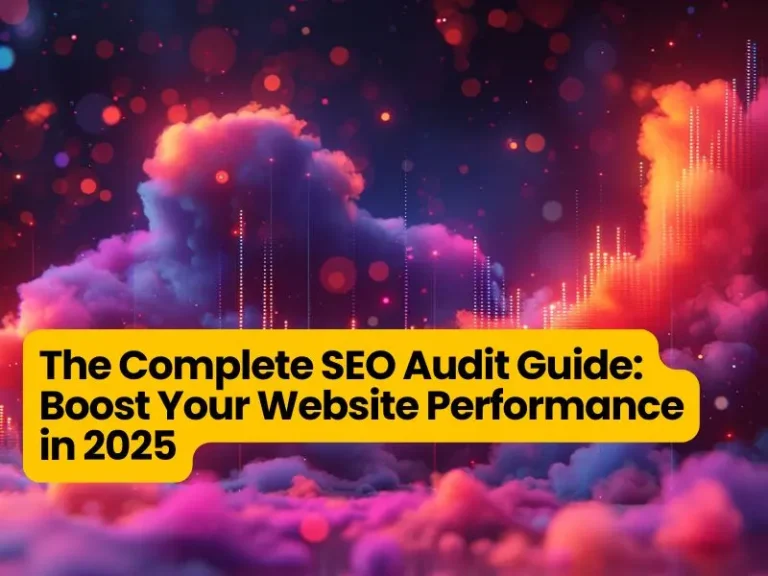 The Complete SEO Audit Guide: Boost Your Website Performance in 2025