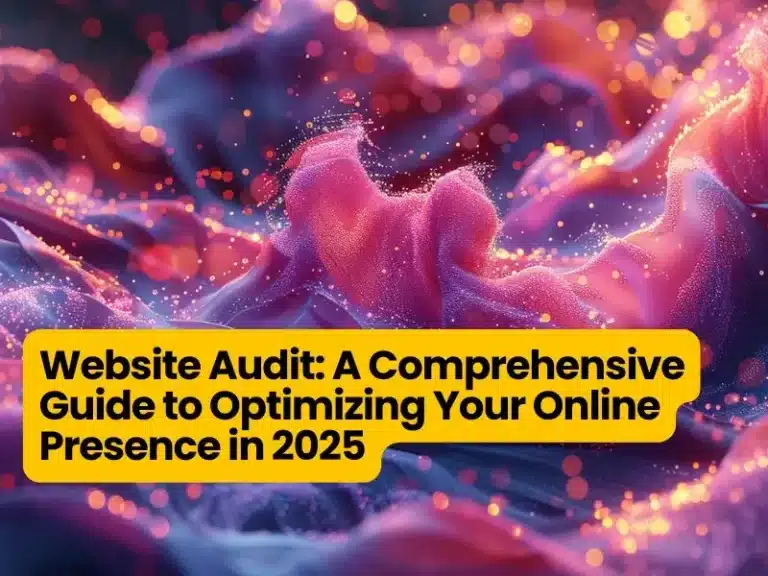 Website Audit: A Comprehensive Guide to Optimizing Your Online Presence in 2025