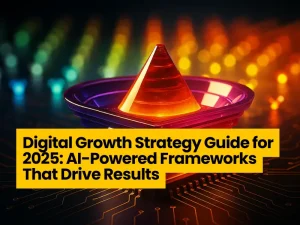 Digital Growth Strategy Guide for 2025: AI-Powered Frameworks That Drive Results