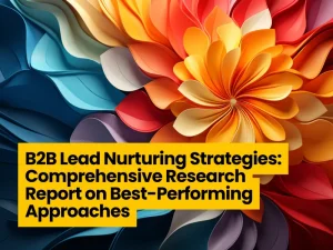 B2B Lead Nurturing Strategies: Comprehensive Research Report on Best-Performing Approaches
