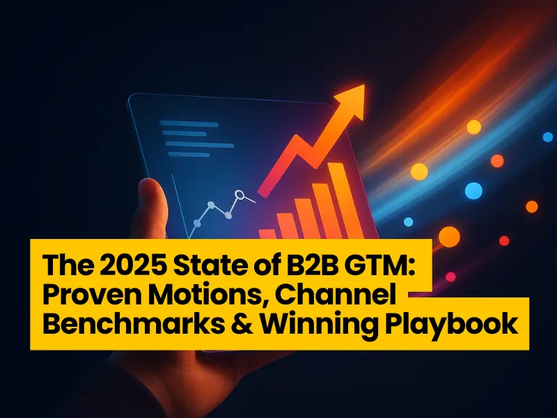 The 2025 State of B2B GTM: Proven Motions, Channel Benchmarks & Winning Playbook