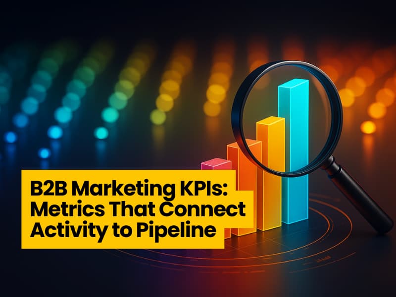 B2B Marketing KPIs: Metrics That Connect Activity to Pipeline